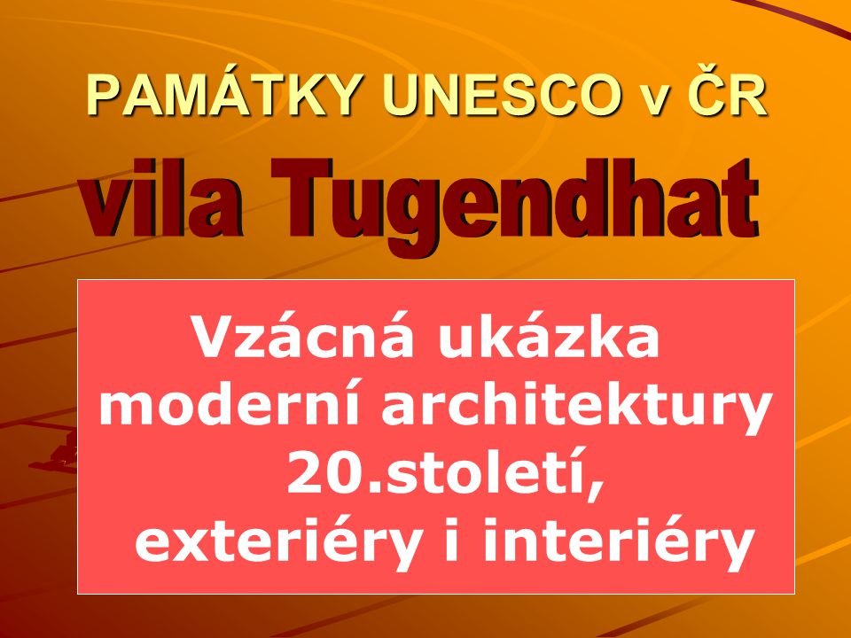 vila Tugendhat PAMÁTKY UNESCO v ČR Vzácná ukázka moderní architektury