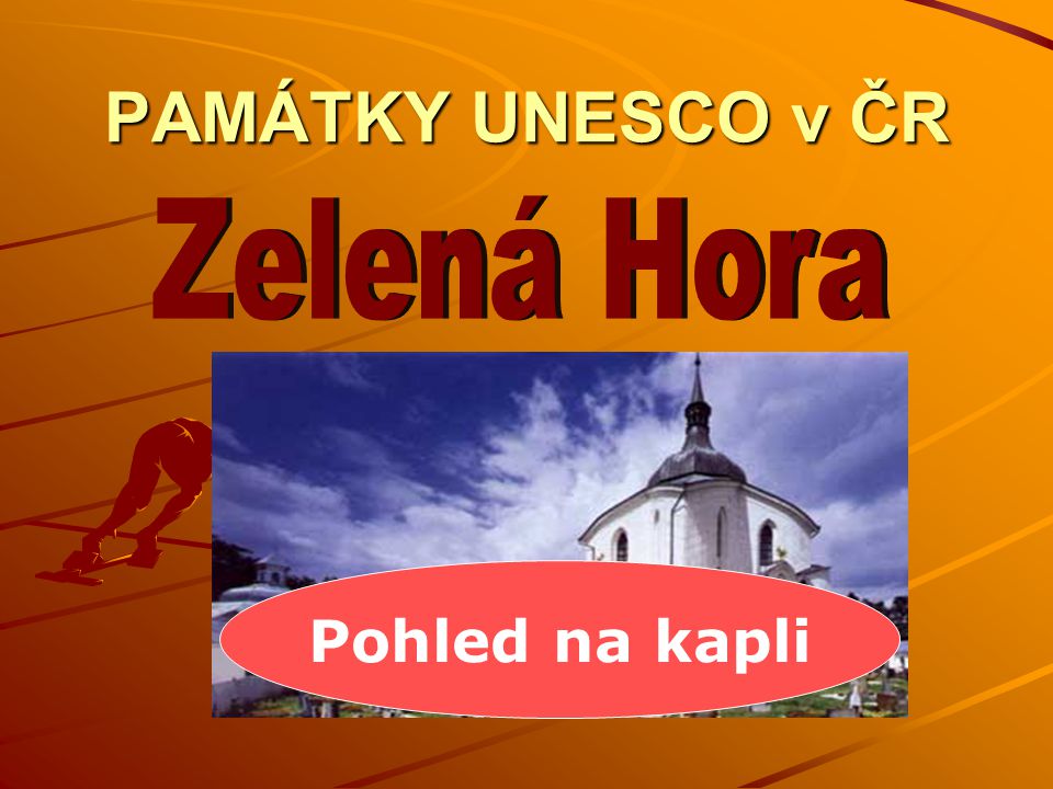 PAMÁTKY UNESCO v ČR Zelená Hora Pohled na kapli