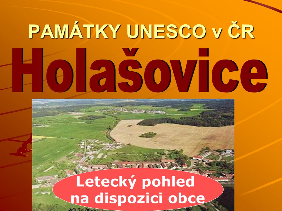 PAMÁTKY UNESCO v ČR Holašovice Letecký pohled na dispozici obce