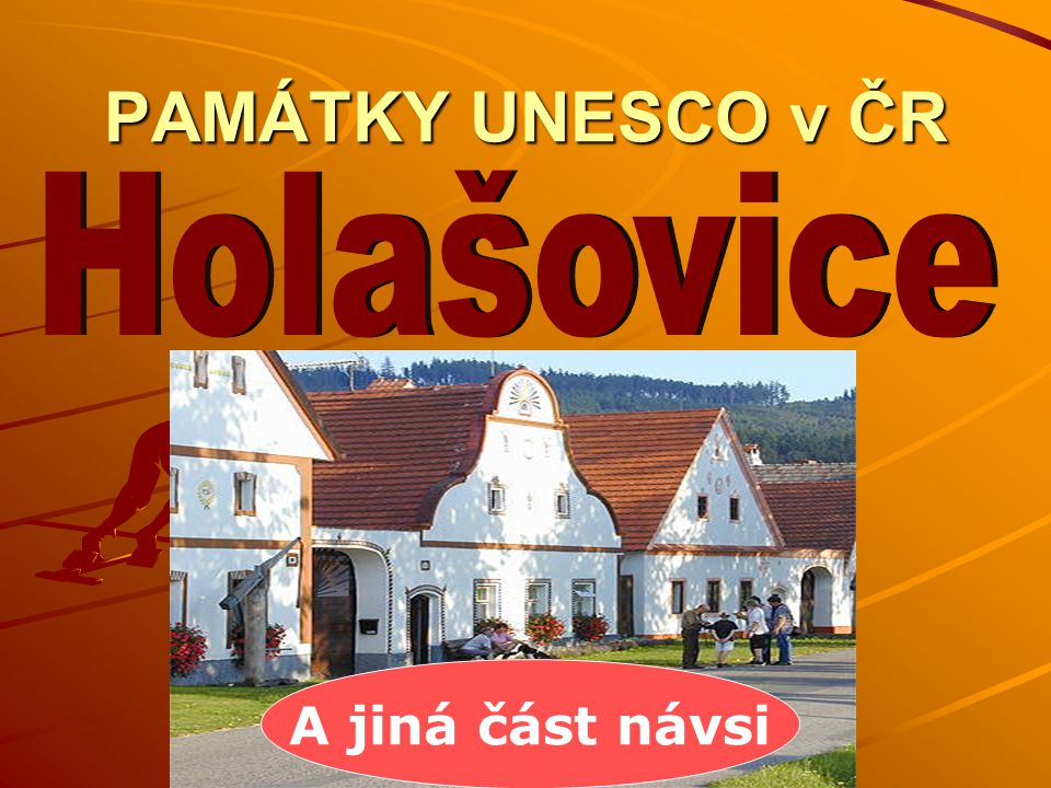 PAMÁTKY UNESCO v ČR Holašovice A jiná část návsi