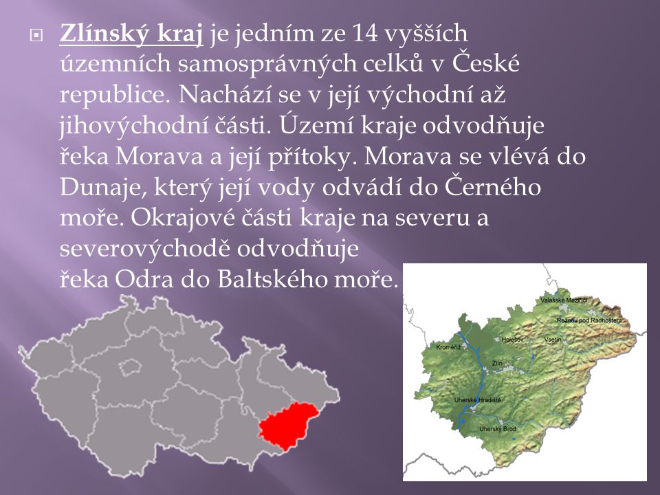 Zlínský kraj je jedním ze 14 vyšších územních samosprávných celků v České republice.