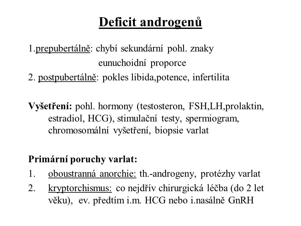 Deficit androgenů 1.prepubertálně: chybí sekundární pohl. znaky