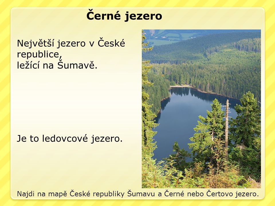 Černé jezero Největší jezero v České republice, ležící na Šumavě.
