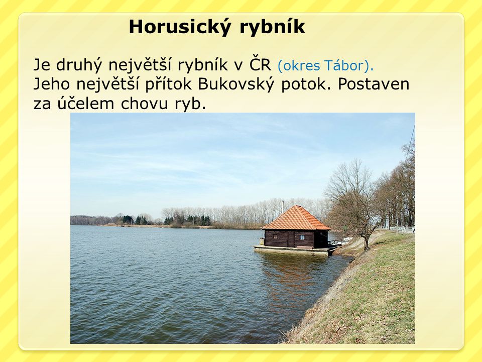 Horusický rybník Je druhý největší rybník v ČR (okres Tábor).