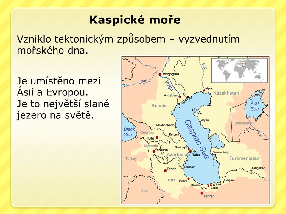 Kaspické moře Vzniklo tektonickým způsobem – vyzvednutím mořského dna.