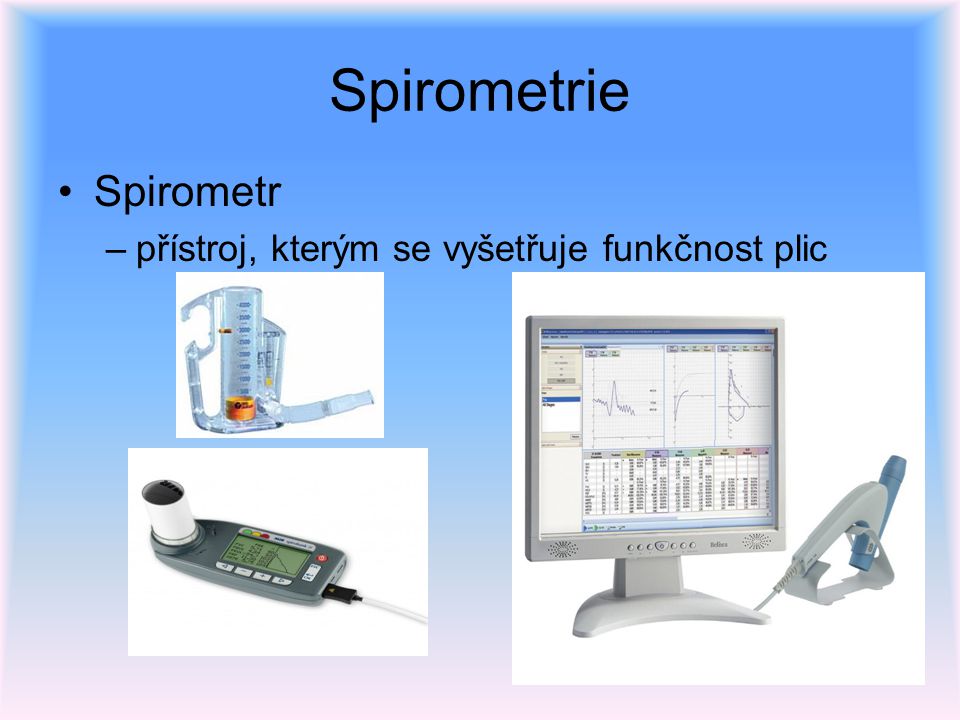Spirometrie Spirometr přístroj, kterým se vyšetřuje funkčnost plic