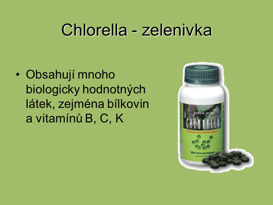 Chlorella - zelenivka Obsahují mnoho biologicky hodnotných látek, zejména bílkovin a vitamínů B, C, K.