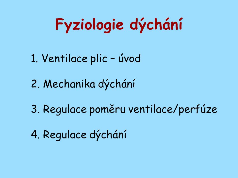 Fyziologie dýchání 1. Ventilace plic – úvod 2. Mechanika dýchání 3.