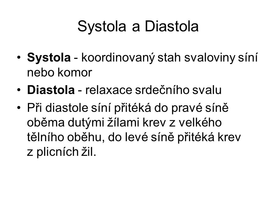 Systola a Diastola Systola - koordinovaný stah svaloviny síní nebo komor. Diastola - relaxace srdečního svalu.