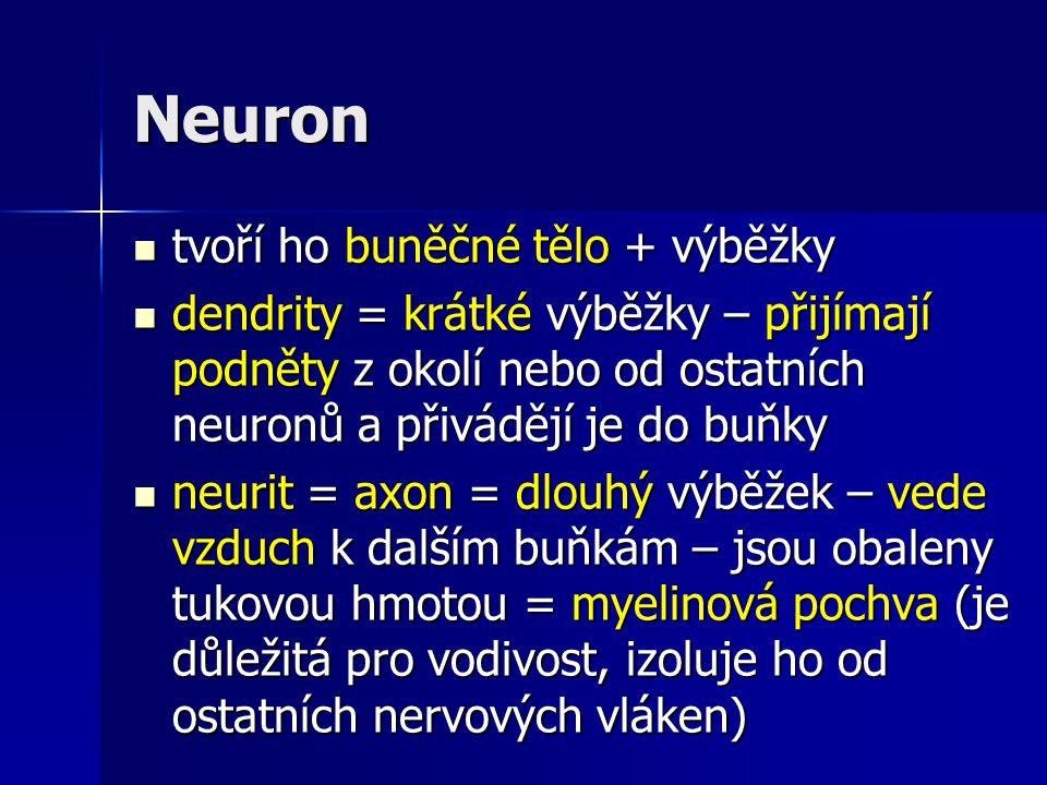 Neuron tvoří ho buněčné tělo + výběžky