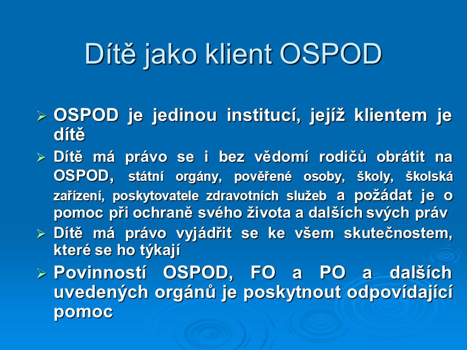 Dítě jako klient OSPOD OSPOD je jedinou institucí, jejíž klientem je dítě.