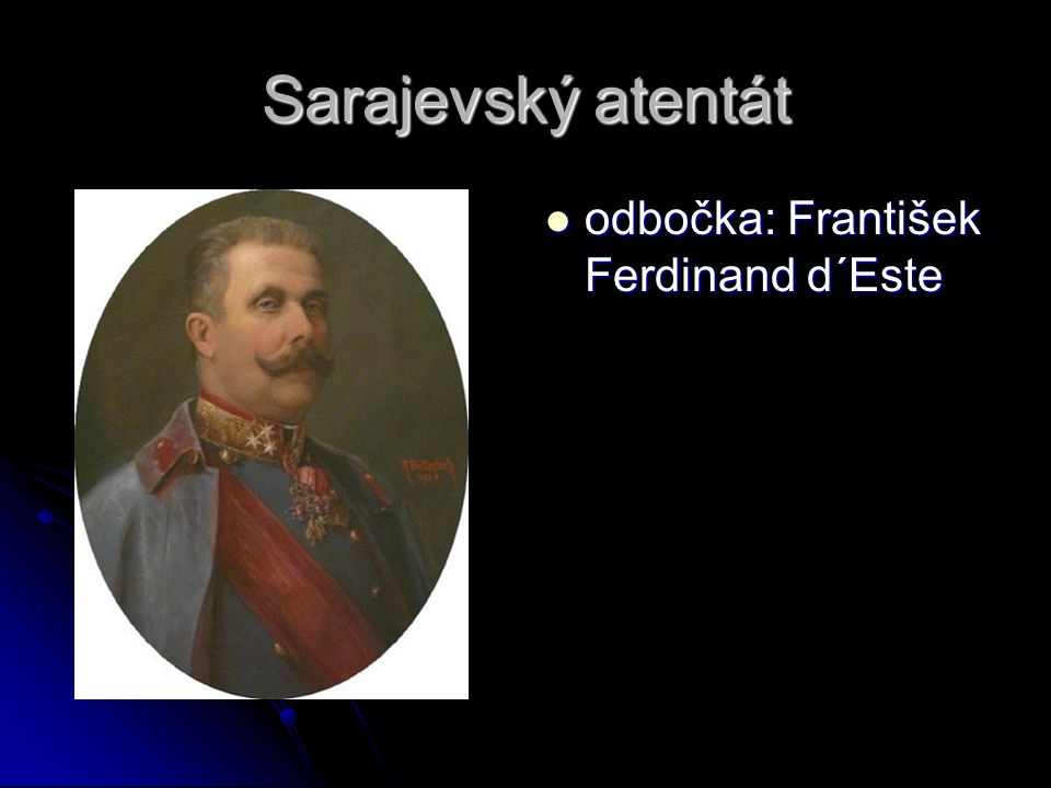 Sarajevský atentát odbočka: František Ferdinand d´Este