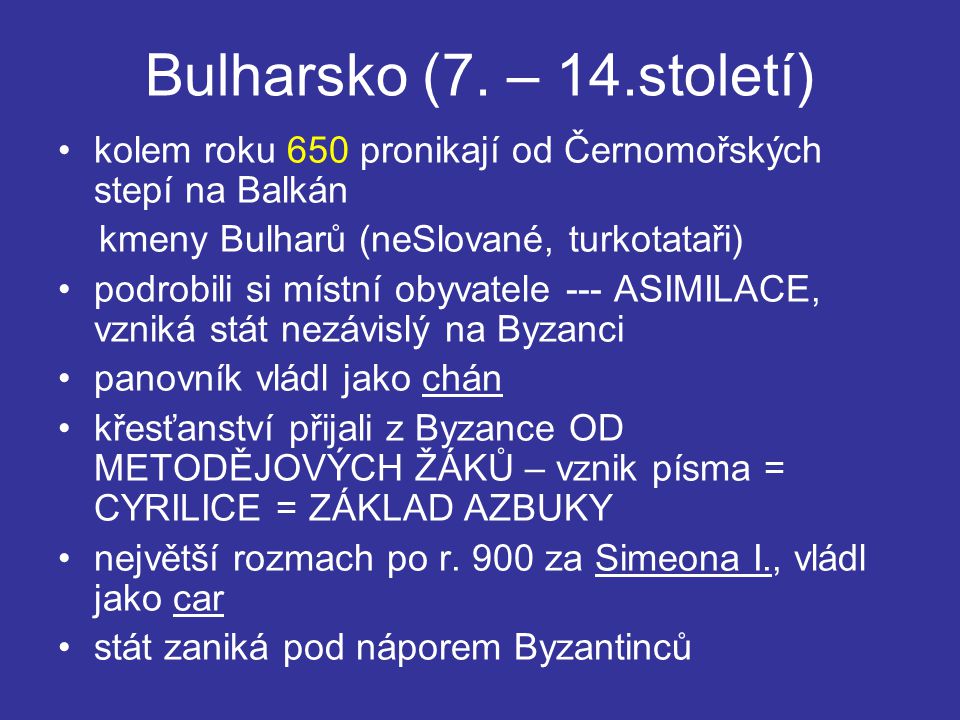 Bulharsko (7. – 14.století) kolem roku 650 pronikají od Černomořských stepí na Balkán. kmeny Bulharů (neSlované, turkotataři)