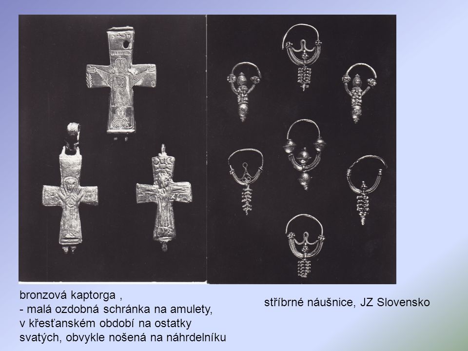 bronzová kaptorga , - malá ozdobná schránka na amulety, v křesťanském období na ostatky svatých, obvykle nošená na náhrdelníku