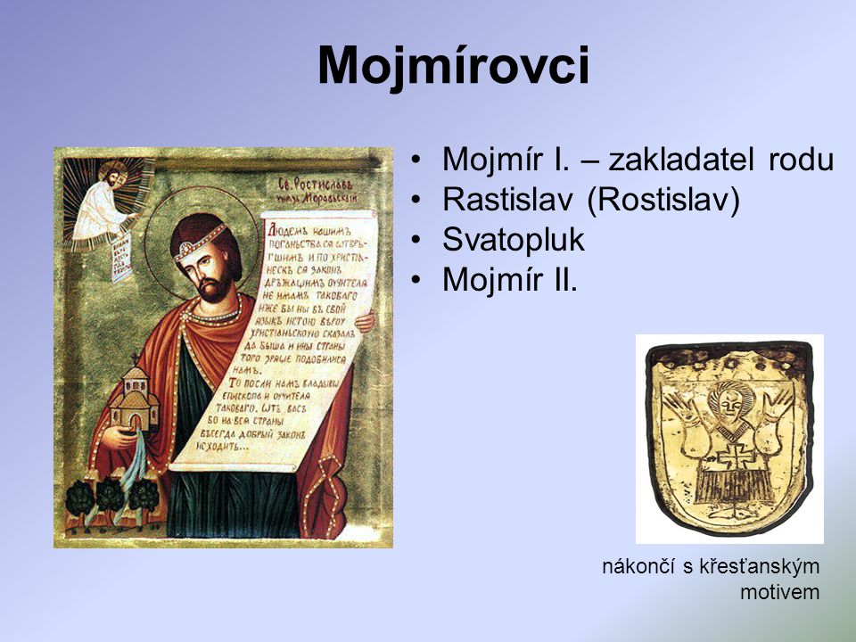 Mojmírovci Mojmír I. – zakladatel rodu Rastislav (Rostislav) Svatopluk