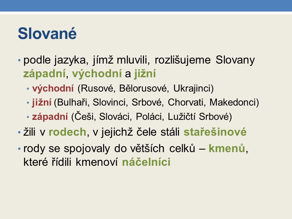 Slované podle jazyka, jímž mluvili, rozlišujeme Slovany západní, východní a jižní. východní (Rusové, Bělorusové, Ukrajinci)