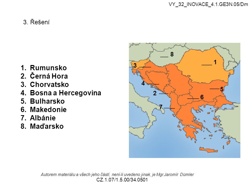 Rumunsko Černá Hora Chorvatsko Bosna a Hercegovina Bulharsko Makedonie
