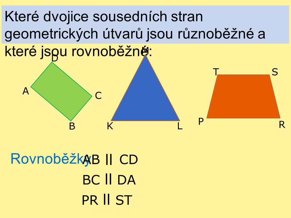 Které dvojice sousedních stran geometrických útvarů jsou různoběžné a které jsou rovnoběžné: