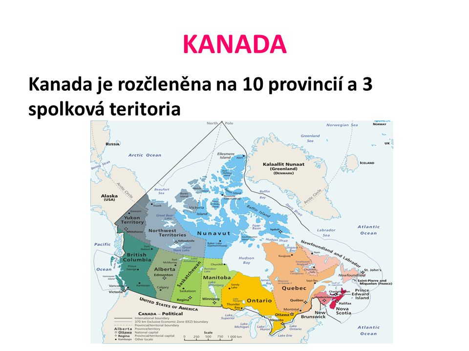 KANADA Kanada je rozčleněna na 10 provincií a 3 spolková teritoria