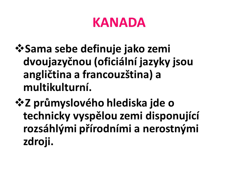KANADA Sama sebe definuje jako zemi dvoujazyčnou (oficiální jazyky jsou angličtina a francouzština) a multikulturní.