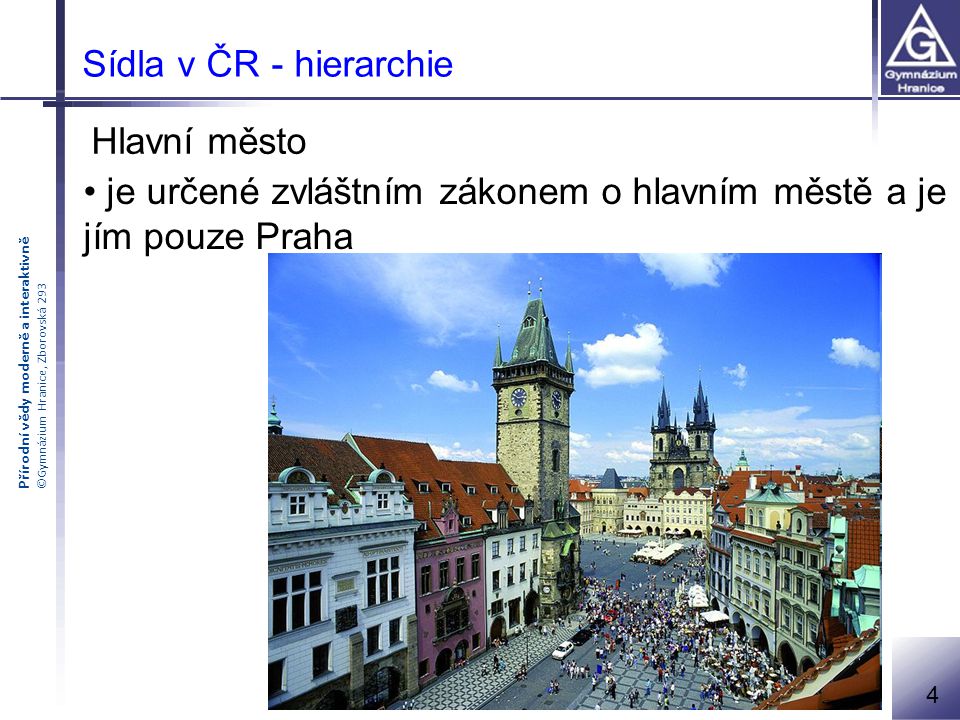je určené zvláštním zákonem o hlavním městě a je jím pouze Praha