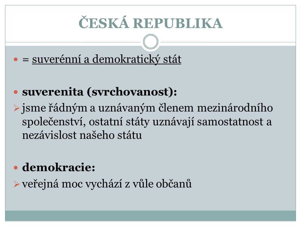ČESKÁ REPUBLIKA = suverénní a demokratický stát