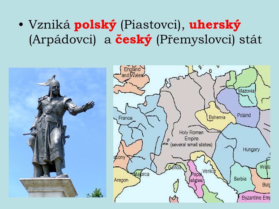 Vzniká polský (Piastovci), uherský (Arpádovci) a český (Přemyslovci) stát