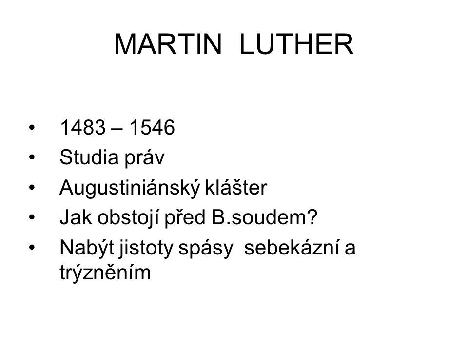 MARTIN LUTHER 1483 – 1546 Studia práv Augustiniánský klášter