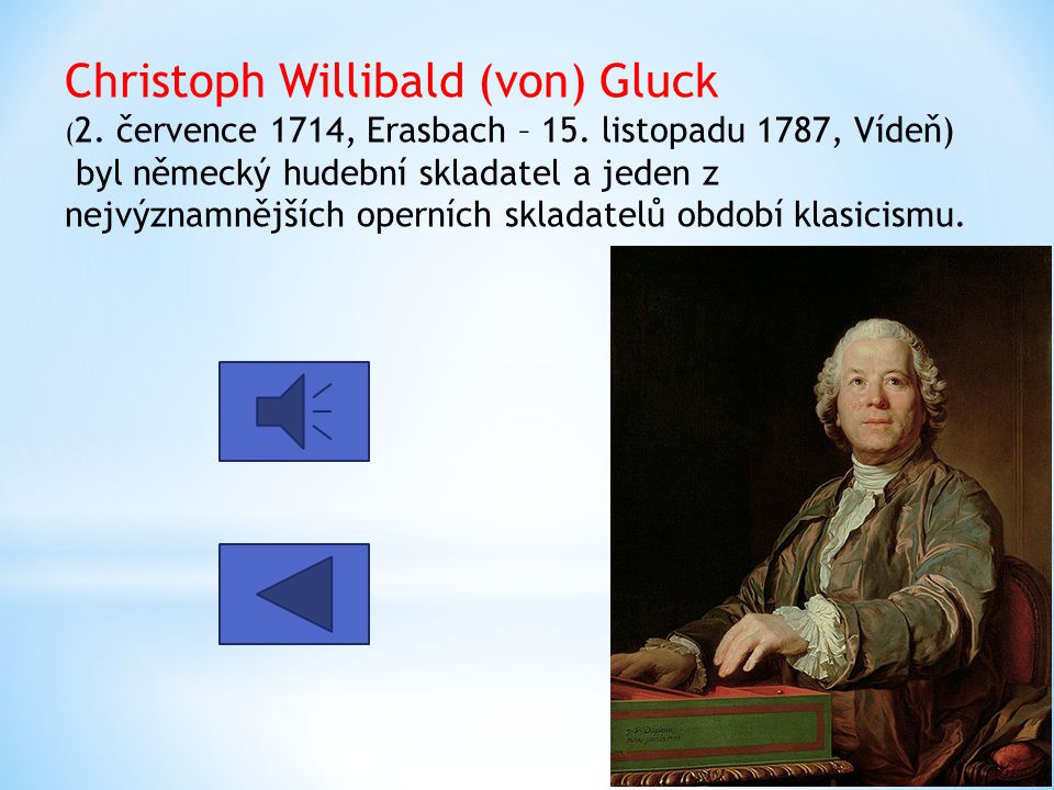 Christoph Willibald (von) Gluck (2. července 1714, Erasbach – 15