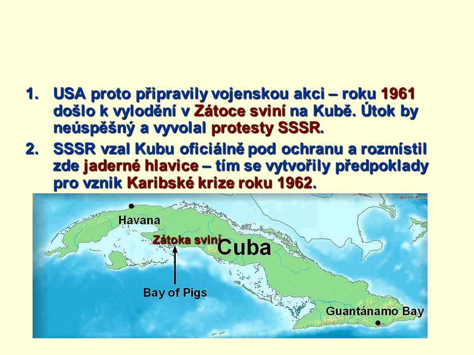 USA proto připravily vojenskou akci – roku 1961 došlo k vylodění v Zátoce sviní na Kubě. Útok by neúspěšný a vyvolal protesty SSSR.