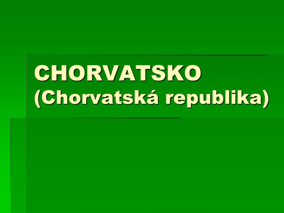 CHORVATSKO (Chorvatská republika)