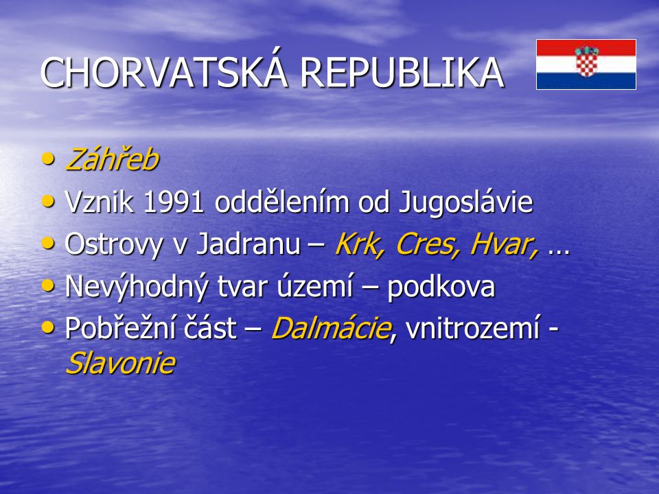 CHORVATSKÁ REPUBLIKA Záhřeb Vznik 1991 oddělením od Jugoslávie