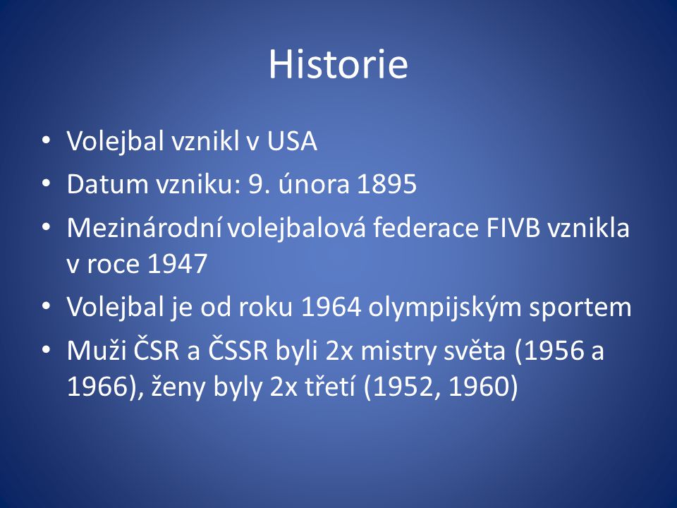 Historie Volejbal vznikl v USA Datum vzniku: 9. února 1895