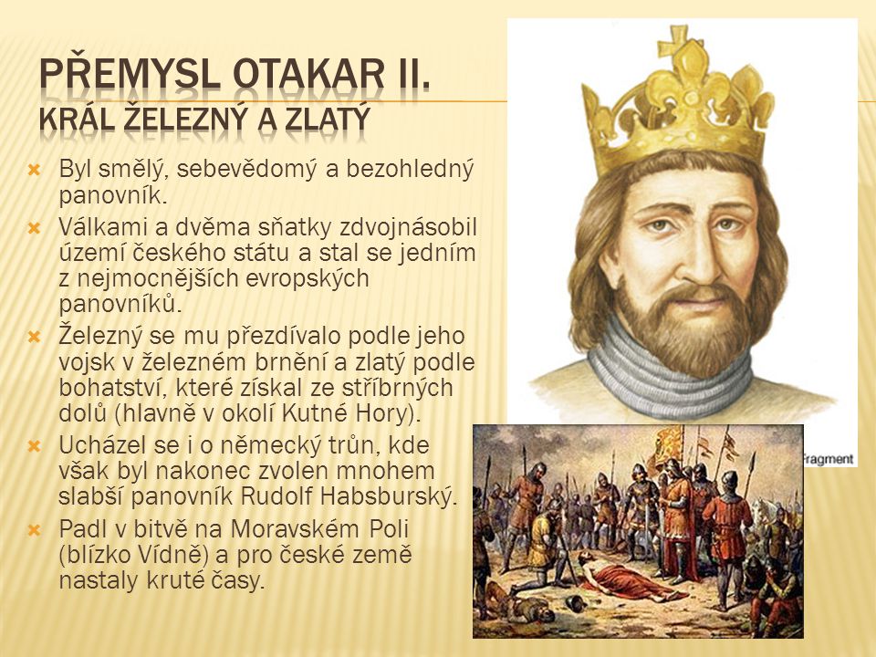 Proč se Přemyslu Otakarovi 2 říkalo král železný a zlatý?