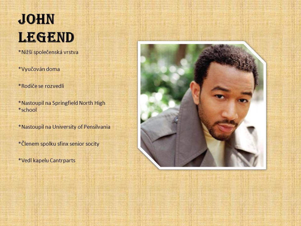 John Legend *Nižší společenská vrstva *Vyučován doma