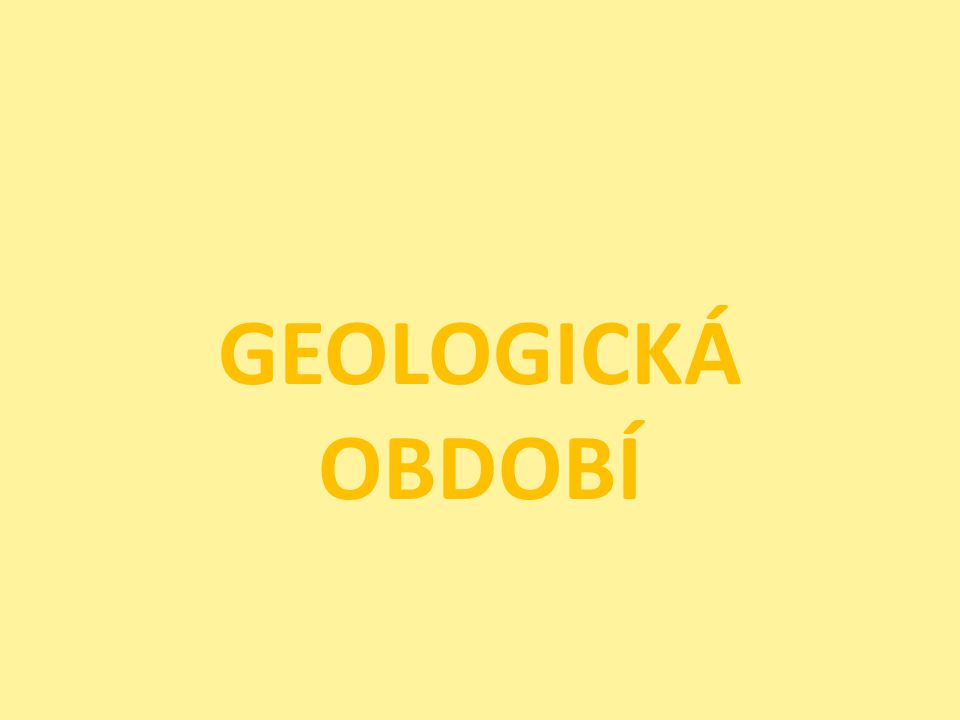 GEOLOGICKÁ OBDOBÍ