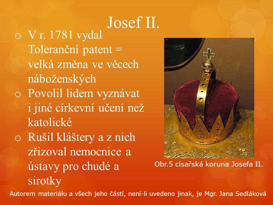 Josef II. V r vydal Toleranční patent = velká změna ve věcech náboženských. Povolil lidem vyznávat i jiné církevní učení než katolické.