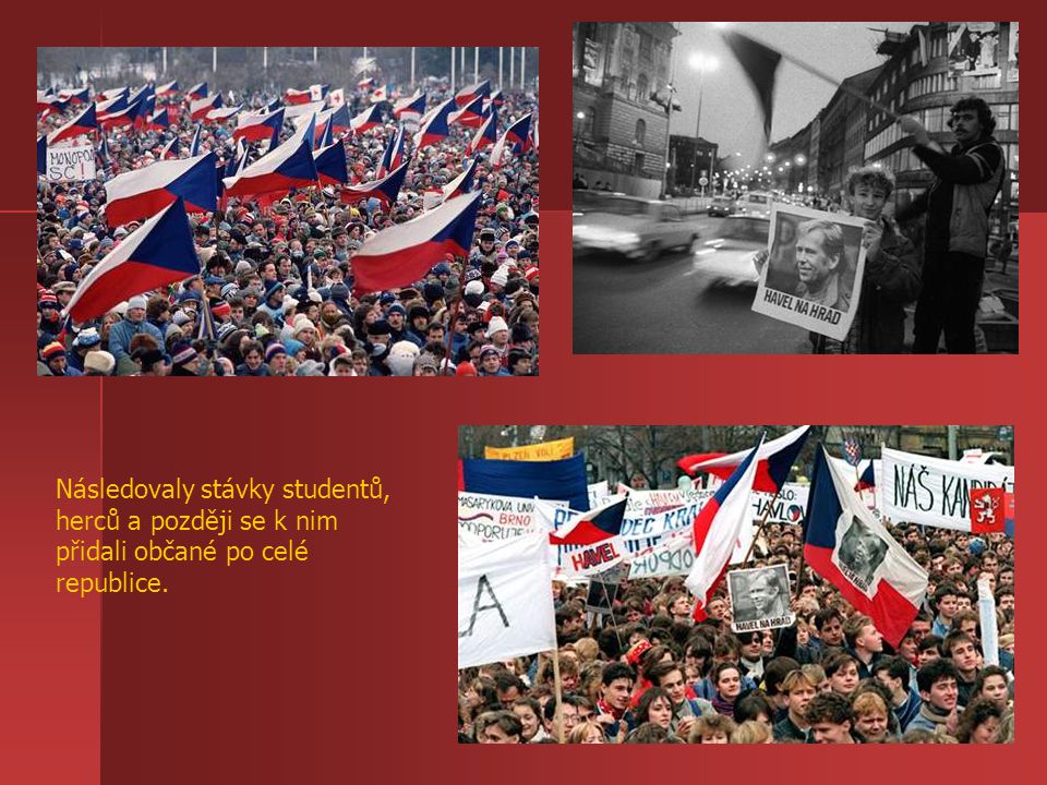 Následovaly stávky studentů, herců a později se k nim přidali občané po celé republice.