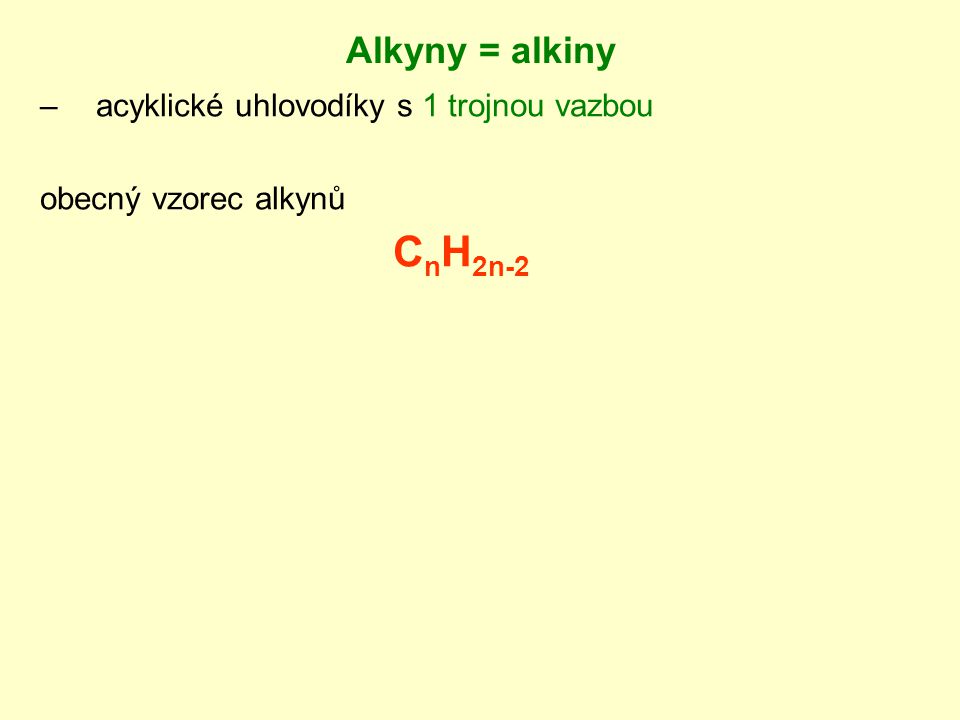Alkyny = alkiny acyklické uhlovodíky s 1 trojnou vazbou