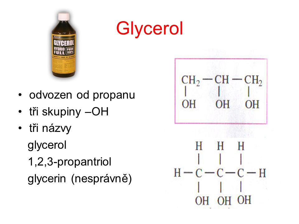 Glycerol odvozen od propanu tři skupiny –OH tři názvy glycerol