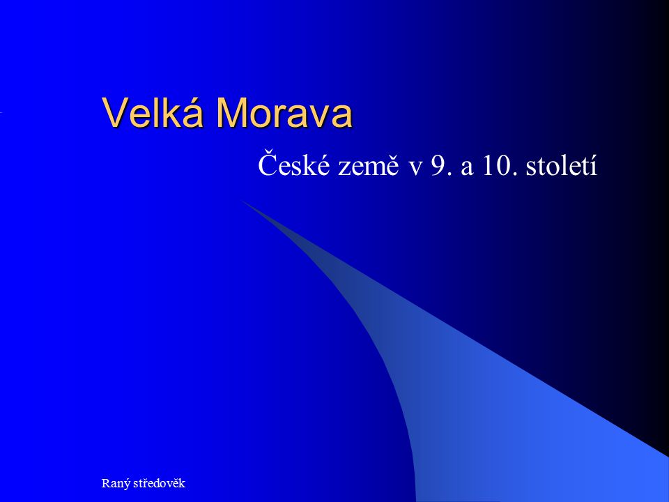 Velká Morava České země v 9. a 10. století Raný středověk