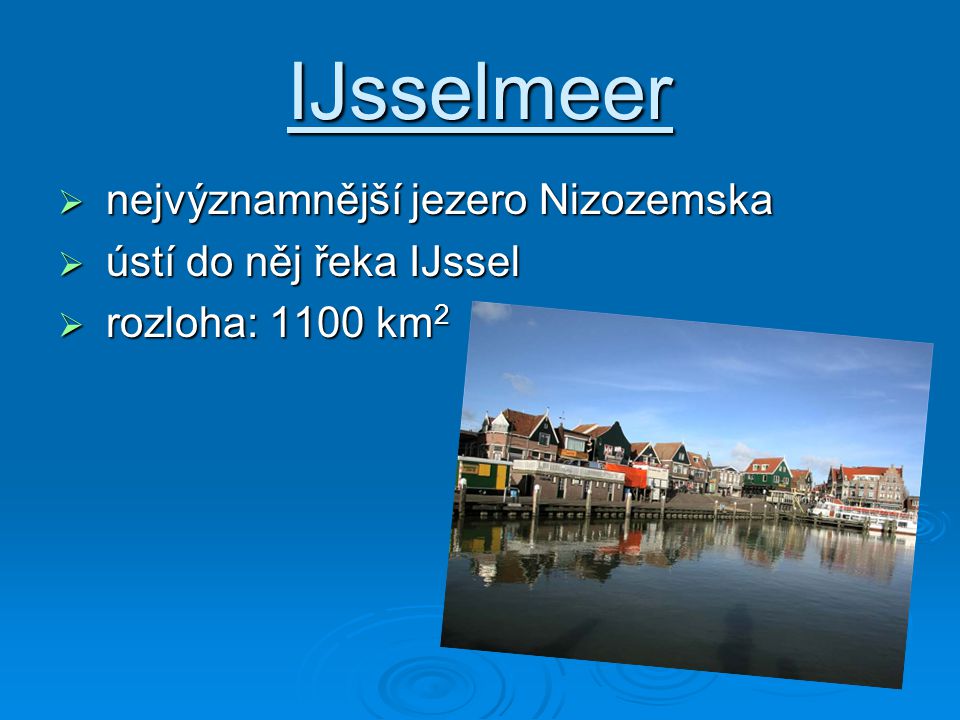 IJsselmeer nejvýznamnější jezero Nizozemska ústí do něj řeka IJssel