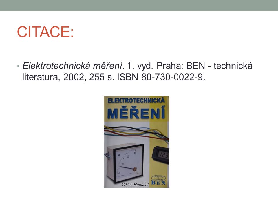 CITACE: Elektrotechnická měření. 1. vyd. Praha: BEN - technická literatura, 2002, 255 s.