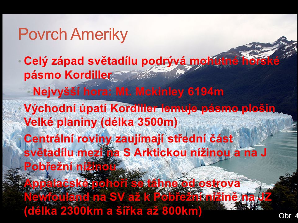 Povrch Ameriky Celý západ světadílu podrývá mohutné horské pásmo Kordiller. Nejvyšší hora: Mt. Mckinley 6194m.