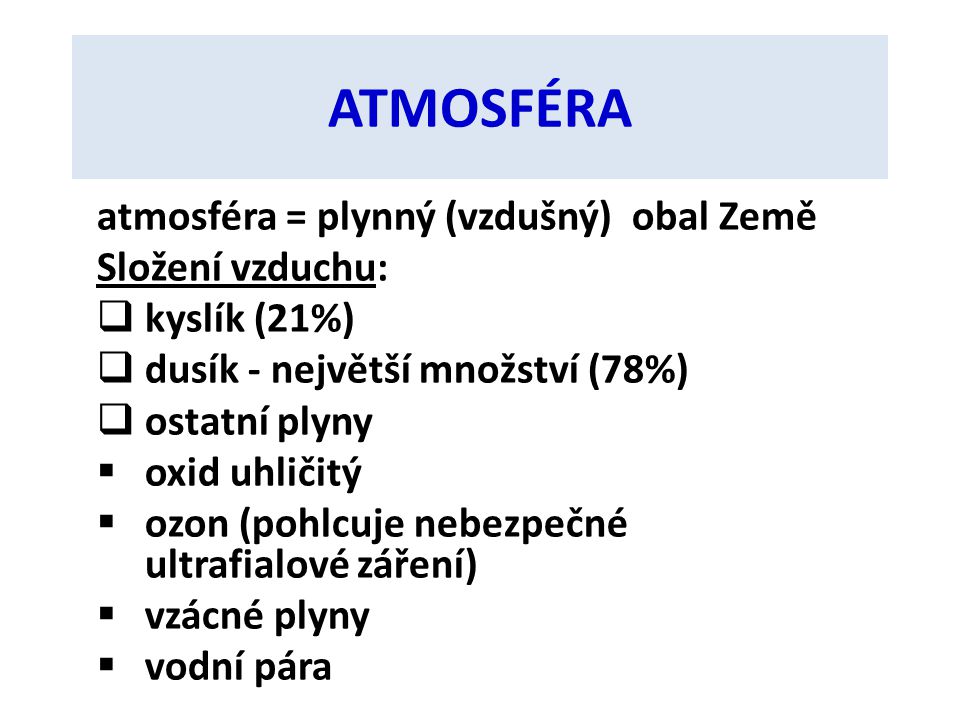 ATMOSFÉRA atmosféra = plynný (vzdušný) obal Země Složení vzduchu: