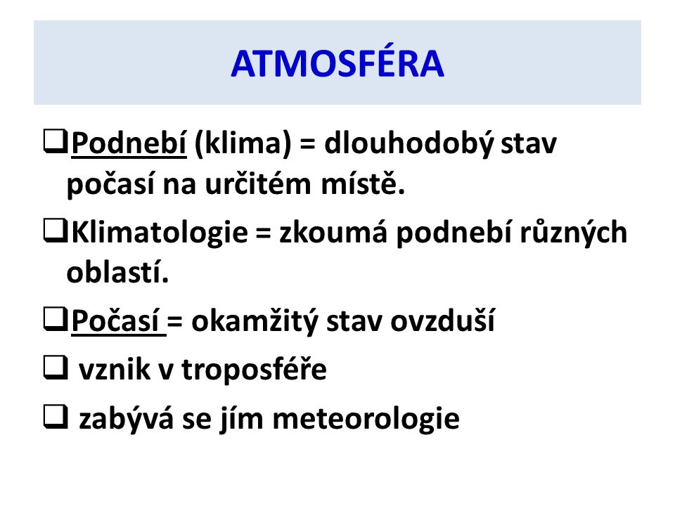 ATMOSFÉRA Podnebí (klima) = dlouhodobý stav počasí na určitém místě.