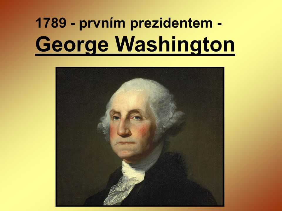 prvním prezidentem - George Washington