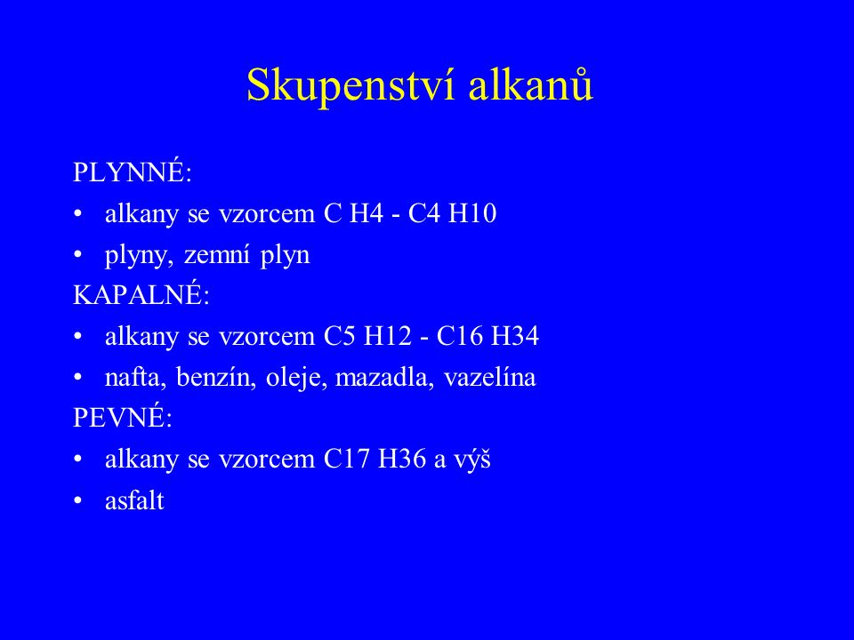 Skupenství alkanů PLYNNÉ: alkany se vzorcem C H4 - C4 H10