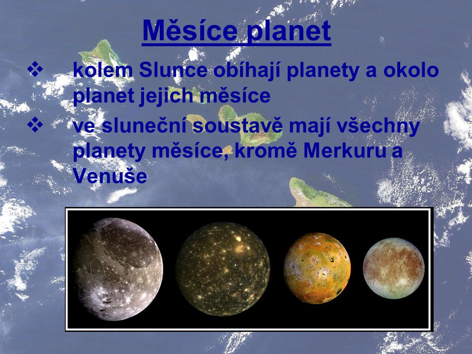 Měsíce planet kolem Slunce obíhají planety a okolo planet jejich měsíce.