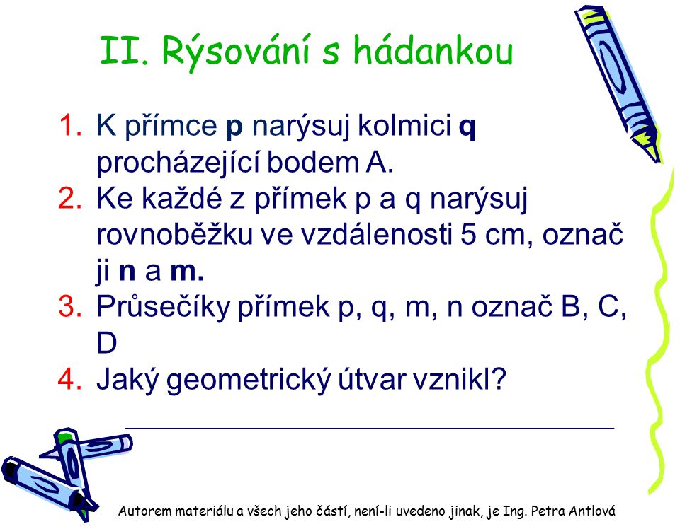 II. Rýsování s hádankou K přímce p narýsuj kolmici q procházející bodem A.